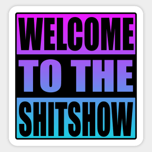 Welcome To the Shitshow Sticker